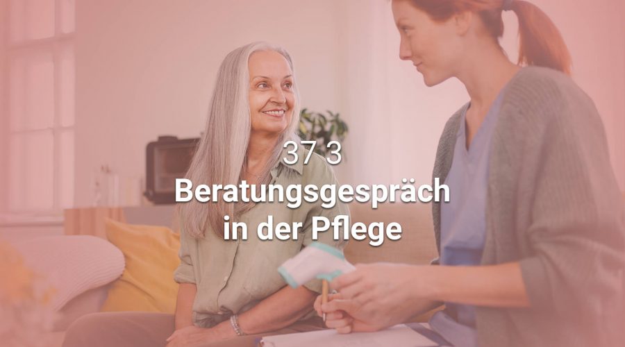 37 3: Ihr Leitfaden für ein erfolgreiches Beratungsgespräch in der Pflege