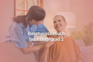 Beratungsbesuch bei Pflegegrad 2