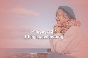 Pflegegrad 4 Pflegesachleistung