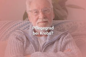 Pflegegrad bei Krebs