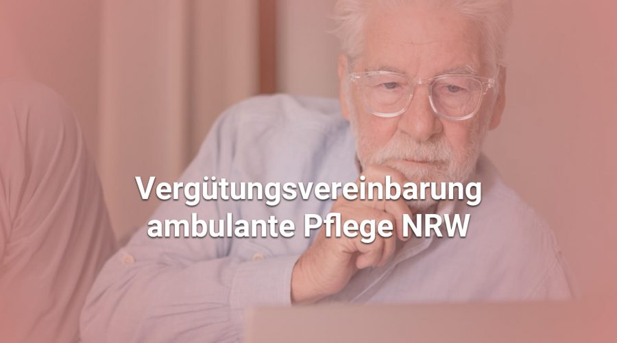 Vergütungsvereinbarung ambulante Pflege NRW: Was Sie jetzt wissen müssen