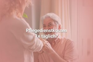 Was kostet ein Pflegedienst 1x täglich