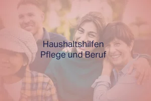 Haushaltshilfen und Ihre Rolle bei der Vereinbarkeit von Pflege und Beruf