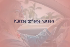 Kurzzeitpflege nutzen