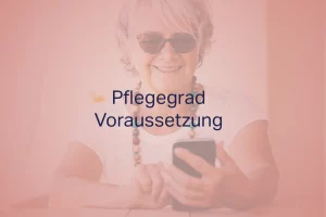 Pflegegrad Voraussetzung