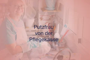 Putzfrau von der Pflegekasse