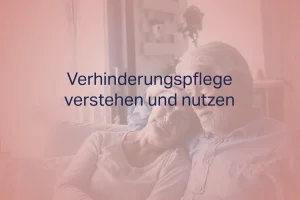 Verhinderungspflege verstehen und nutzen